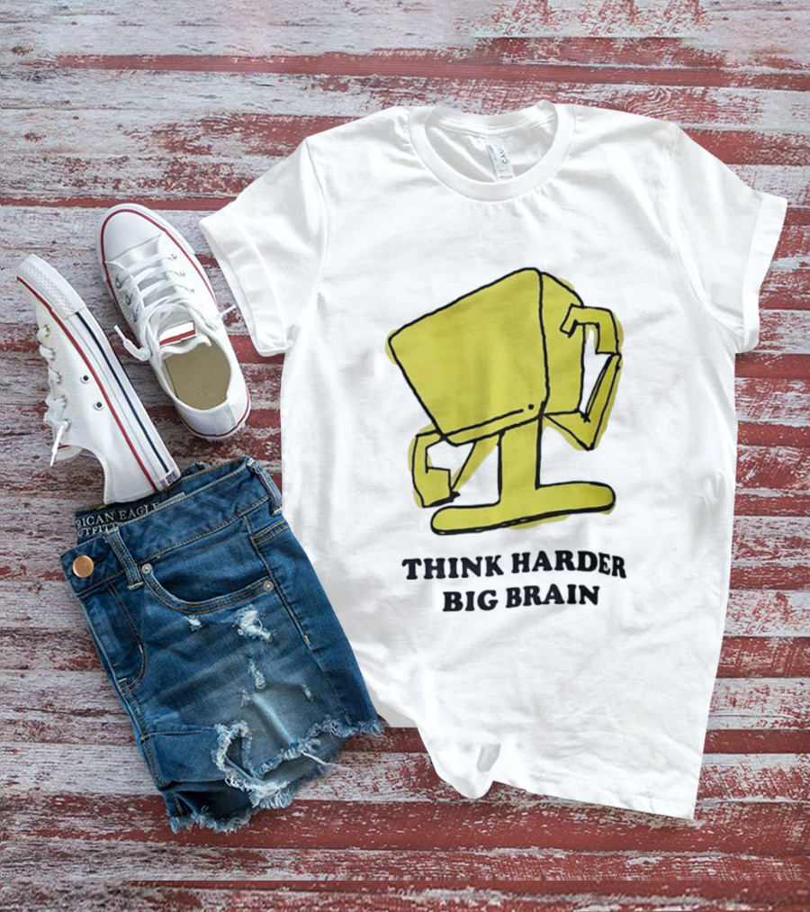 Think Harder Big Brain Intellectual Smart Humor T-Shirt