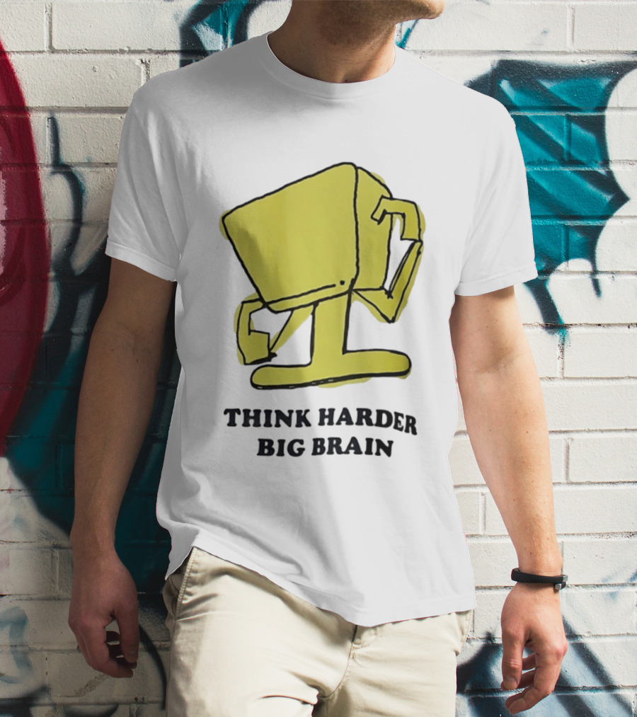 Think Harder Big Brain Intellectual Smart Humor T-Shirt