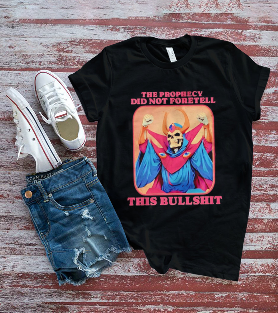 Skeletor The Prophecy Did Not Foretell This Bullshit Iconic Throwback Skeletor Expression T-Shirt