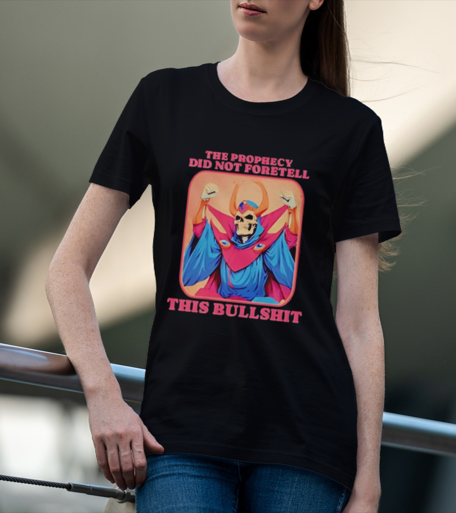 Skeletor The Prophecy Did Not Foretell This Bullshit Iconic Throwback Skeletor Expression T-Shirt
