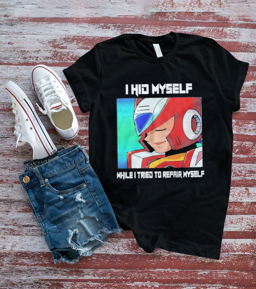 I Hid Myself While I Tried To Repair Myself Megaman X6 Zero T-Shirt