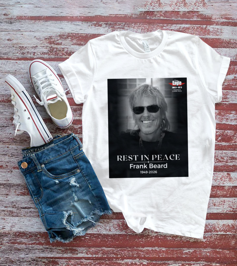 Rest In Peace Frank Beard 1949 2026 The Eagle 106.9 107.5 Houston's Classic Rock T-Shirt
