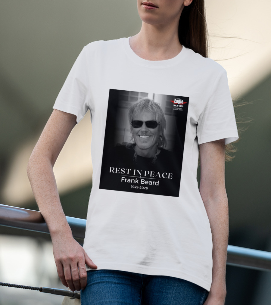 Rest In Peace Frank Beard 1949 2026 The Eagle 106.9 107.5 Houston's Classic Rock T-Shirt