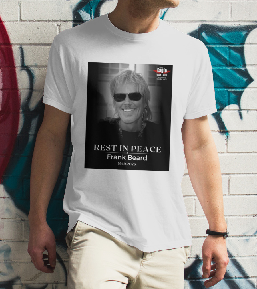 Rest In Peace Frank Beard 1949 2026 The Eagle 106.9 107.5 Houston's Classic Rock T-Shirt