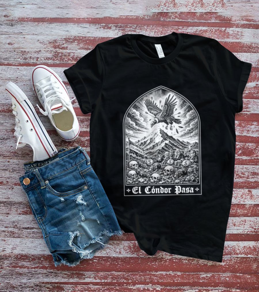 Colombia El Cóndor Pasa Political Corruption Illustrates Economic Injustice And Greed T-Shirt