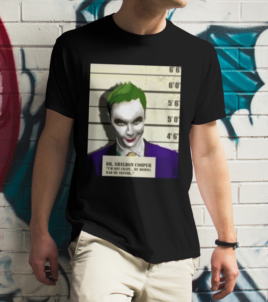 Dr Sheldon Cooper Joker I'm Not Crazy My Momma Had Me Tested Shot T-Shirt