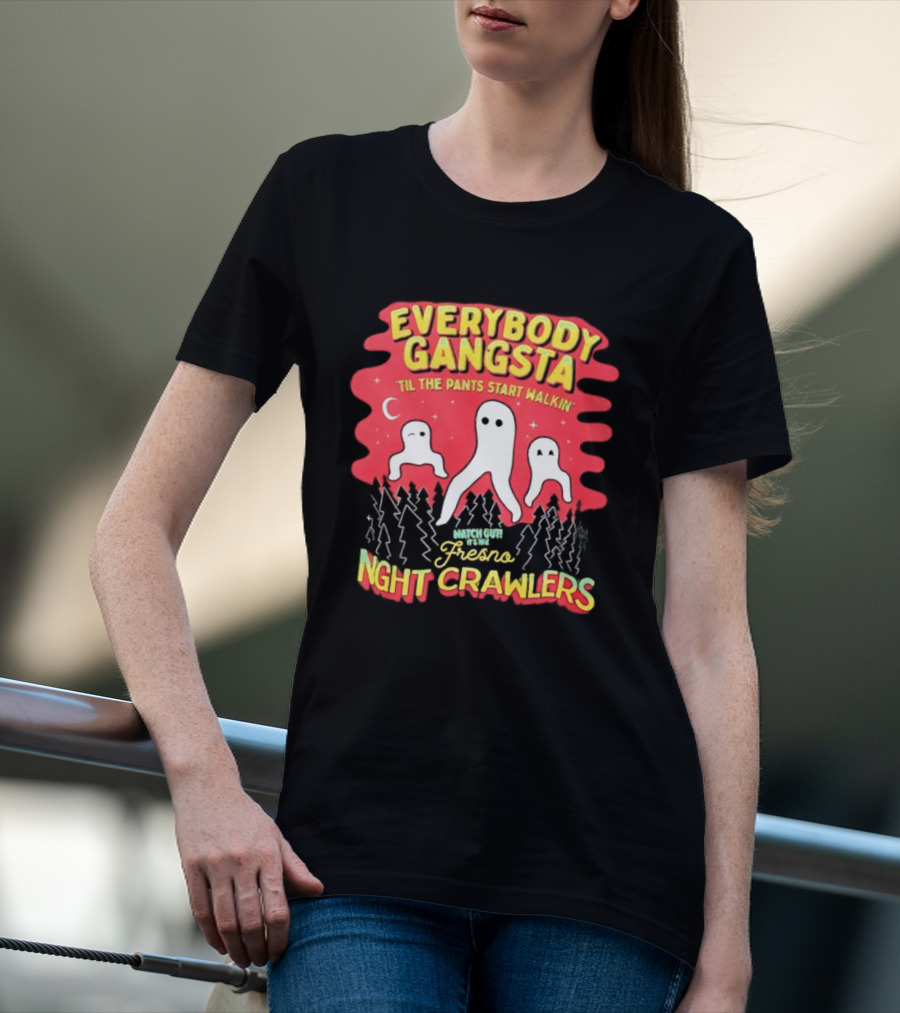 Everybody Gangsta ’til The Pants Start Walkin’ Fresno Night Crawlers T-Shirt