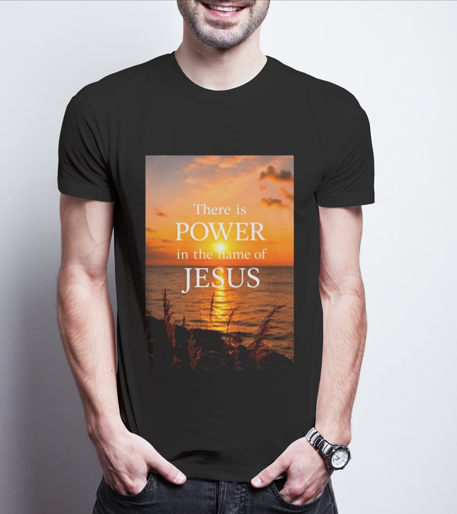 There Is Power In The Name Of Jesus Sunset Reflection T-Shirt
