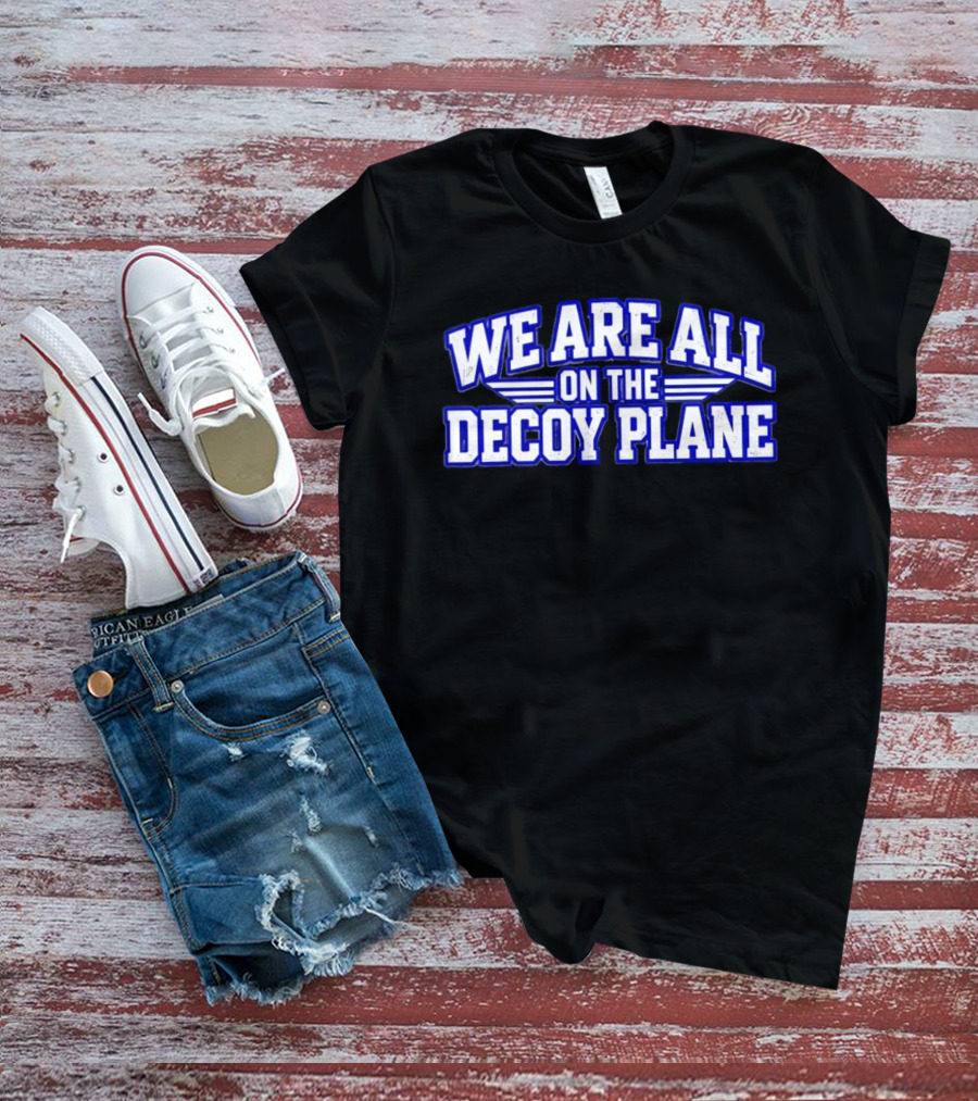 We Are All On The Decoy Plane T-Shirt