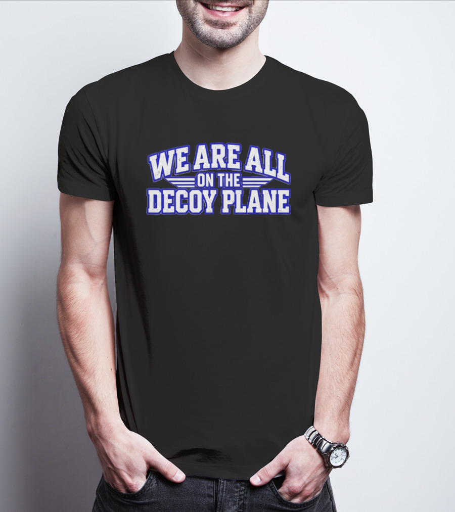 We Are All On The Decoy Plane T-Shirt