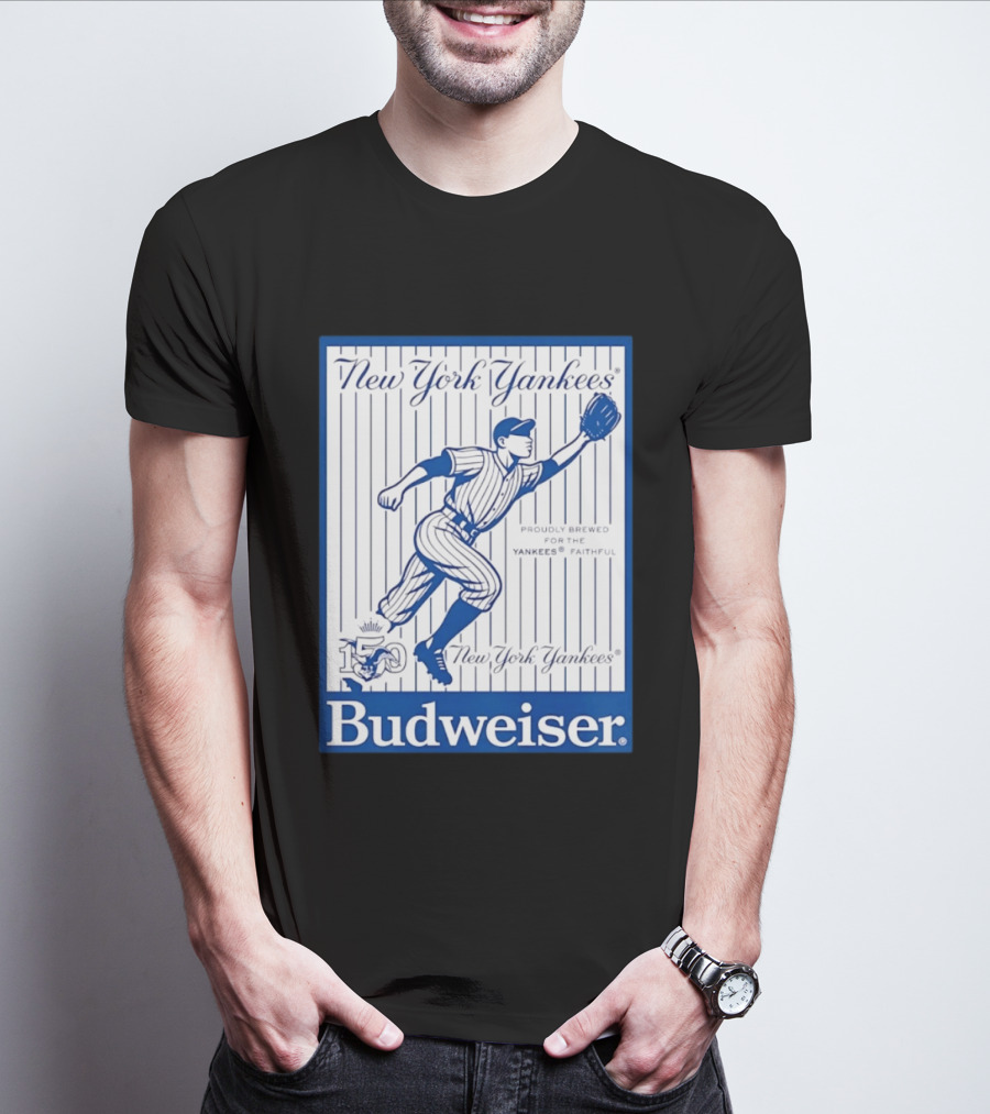 New York Yankees 150th Anniversary Budweiser Proudly Brewed For The Yankees Faithful T-Shirt
