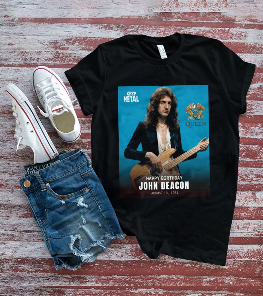 Keep Metal Queen Happy Birthday John Deacon August 19 1951 T-Shirt