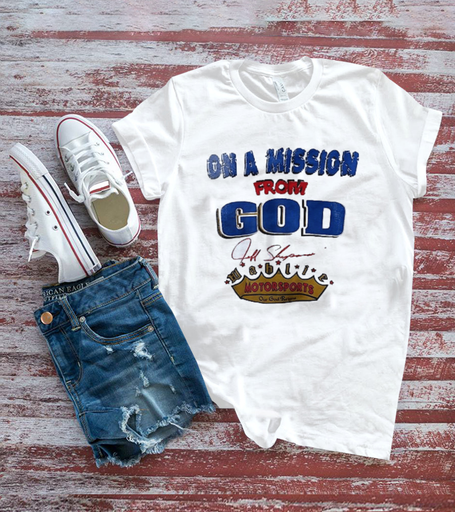 On A Mission From God Jeff Shepard Wahlie Motorsports Our Goal Races T-Shirt