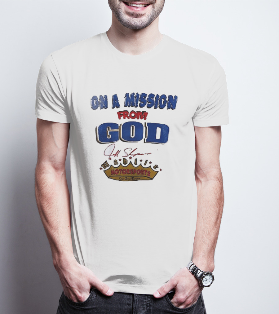 On A Mission From God Jeff Shepard Wahlie Motorsports Our Goal Races T-Shirt