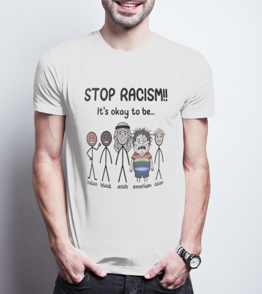 Stop Racism It's Okay To Be White Black Red Brown Rainbow T-Shirt