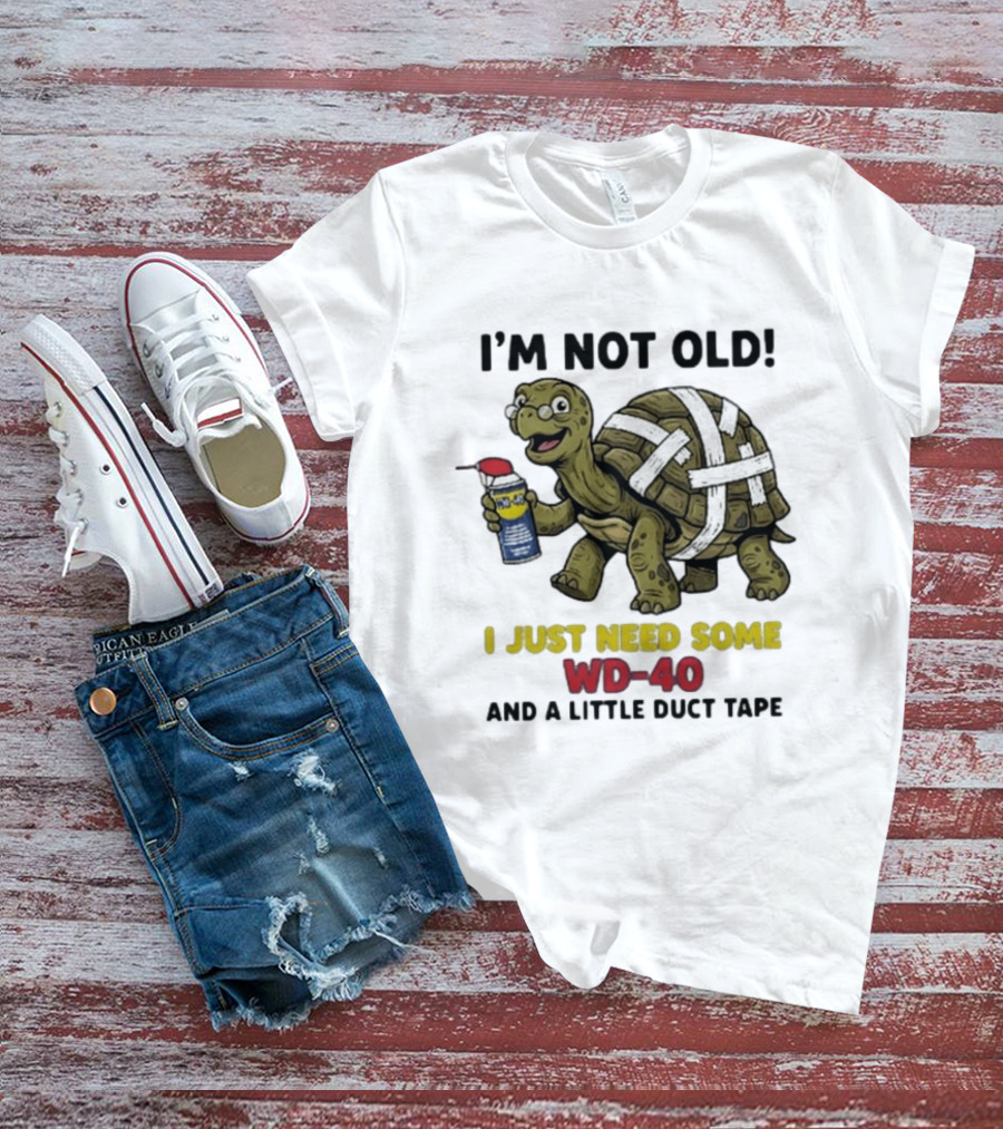 I'm Not Old Turtle WD 40 And Duct Tape Humor T-Shirt
