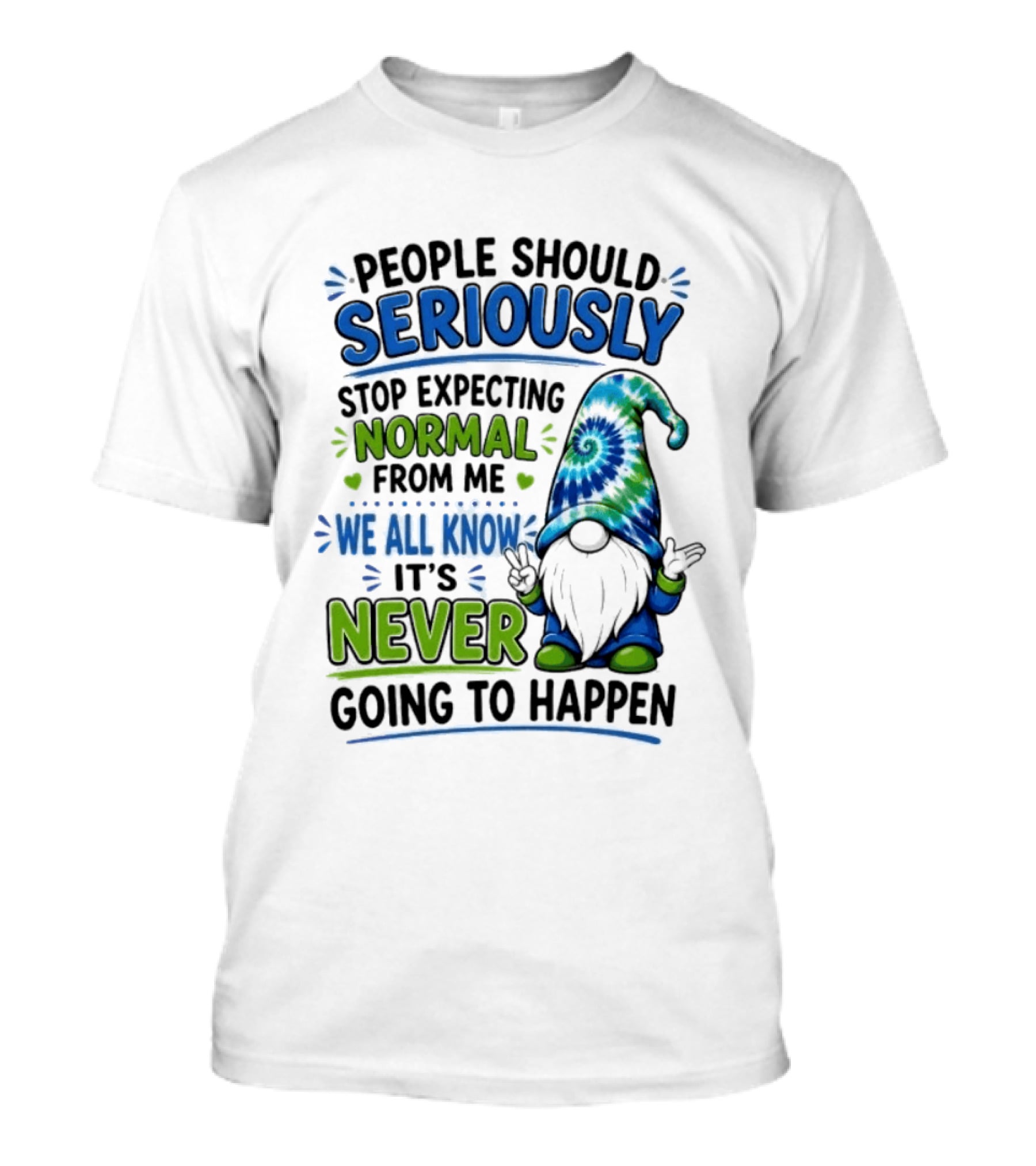 People Should Seriously Stop Expecting Normal From Me We All Know It's Never Going To Happen Gnome T-Shirt