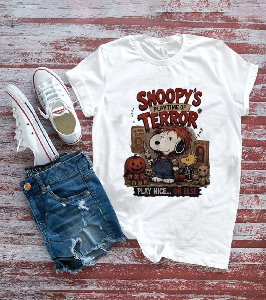 Snoopy's Playtime Of Terror Good Guys Wanna Play Nice Or Else T-Shirt