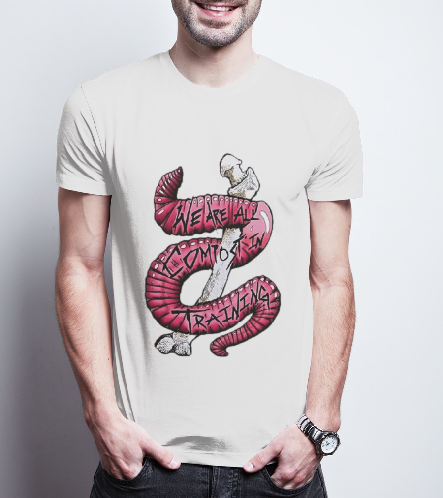 We Are All Compost In Training Earthworm Skeleton T-Shirt