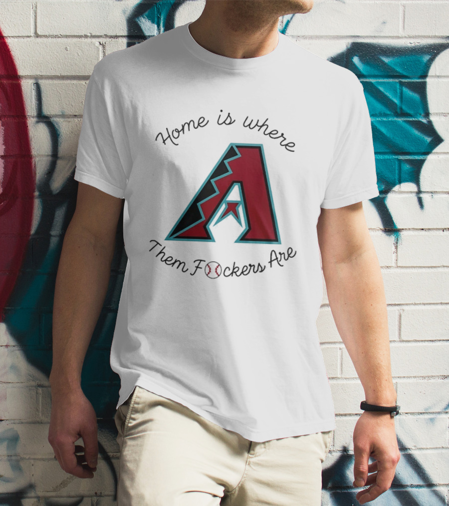 Arizona Diamondbacks Is Where Them Fckers Are Baseball T-Shirt