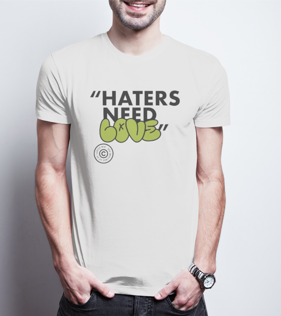 Haters Need Love T-Shirt