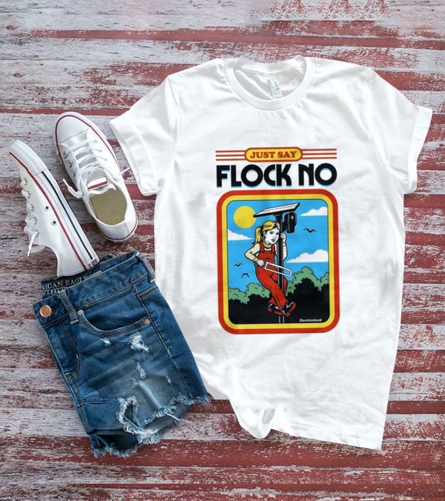 Just Say Flock No Harebrained Anti Surveillance T-Shirt
