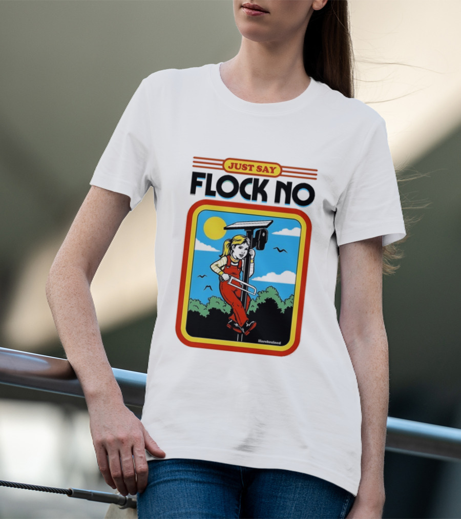 Just Say Flock No Harebrained Anti Surveillance T-Shirt