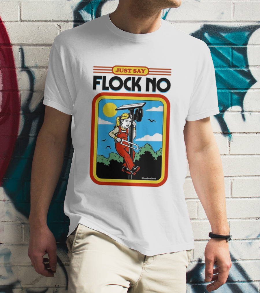 Just Say Flock No Harebrained Anti Surveillance T-Shirt