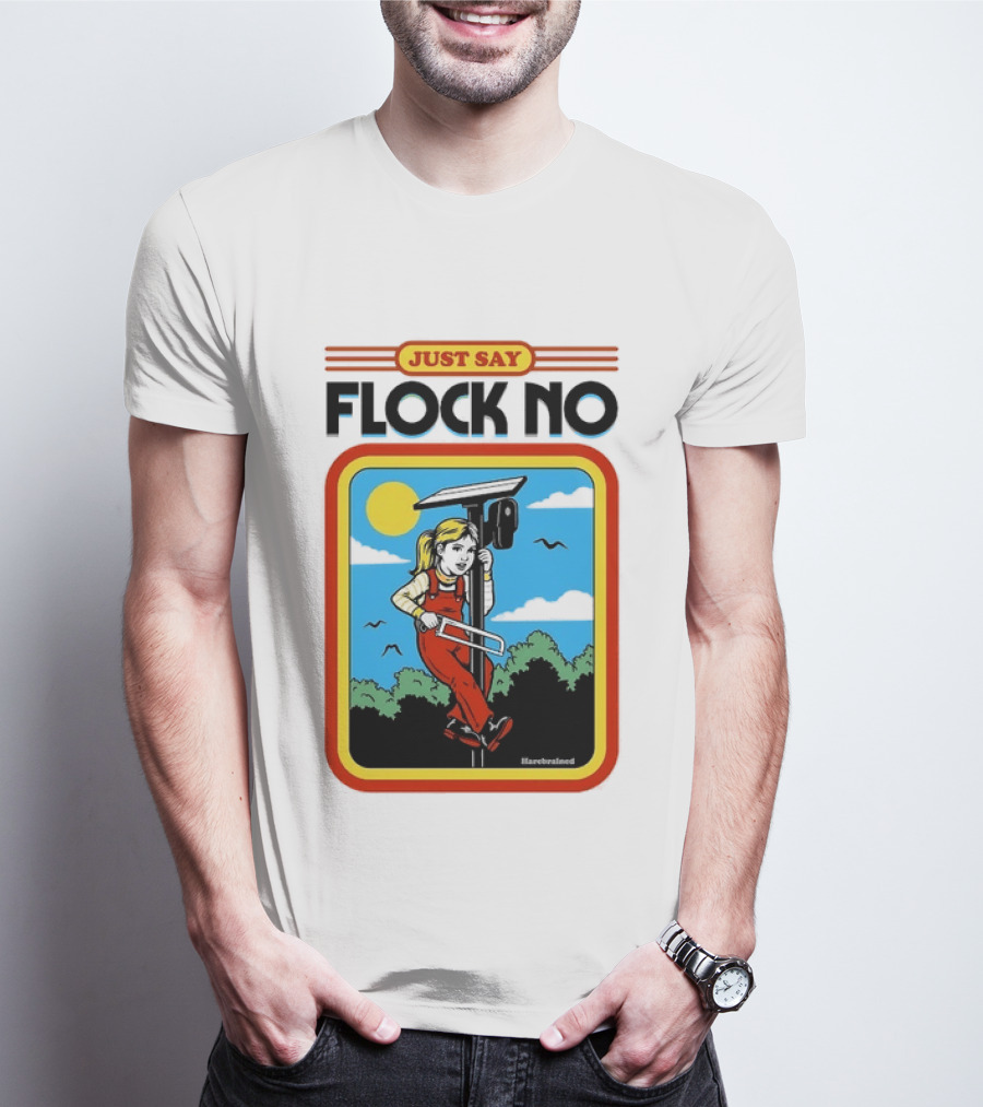 Just Say Flock No Harebrained Anti Surveillance T-Shirt