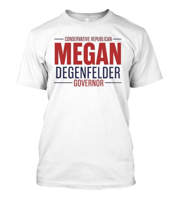 Conservative Republican Megan Degenfelder For Governor T-Shirt