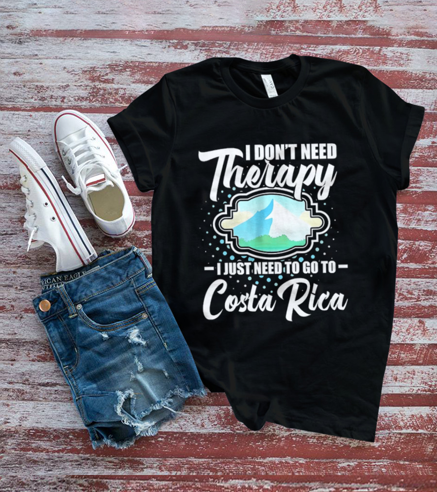 I Don't Need Therapy I Just Need To Go To Costa Rica Tropical Adventure T-Shirt