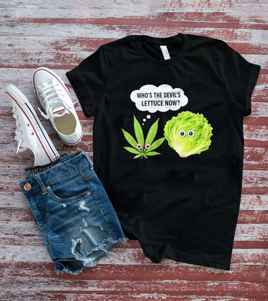 Who's The Devil's Lettuce Now Cannabis Leaf And Lettuce With Eyes T-Shirt