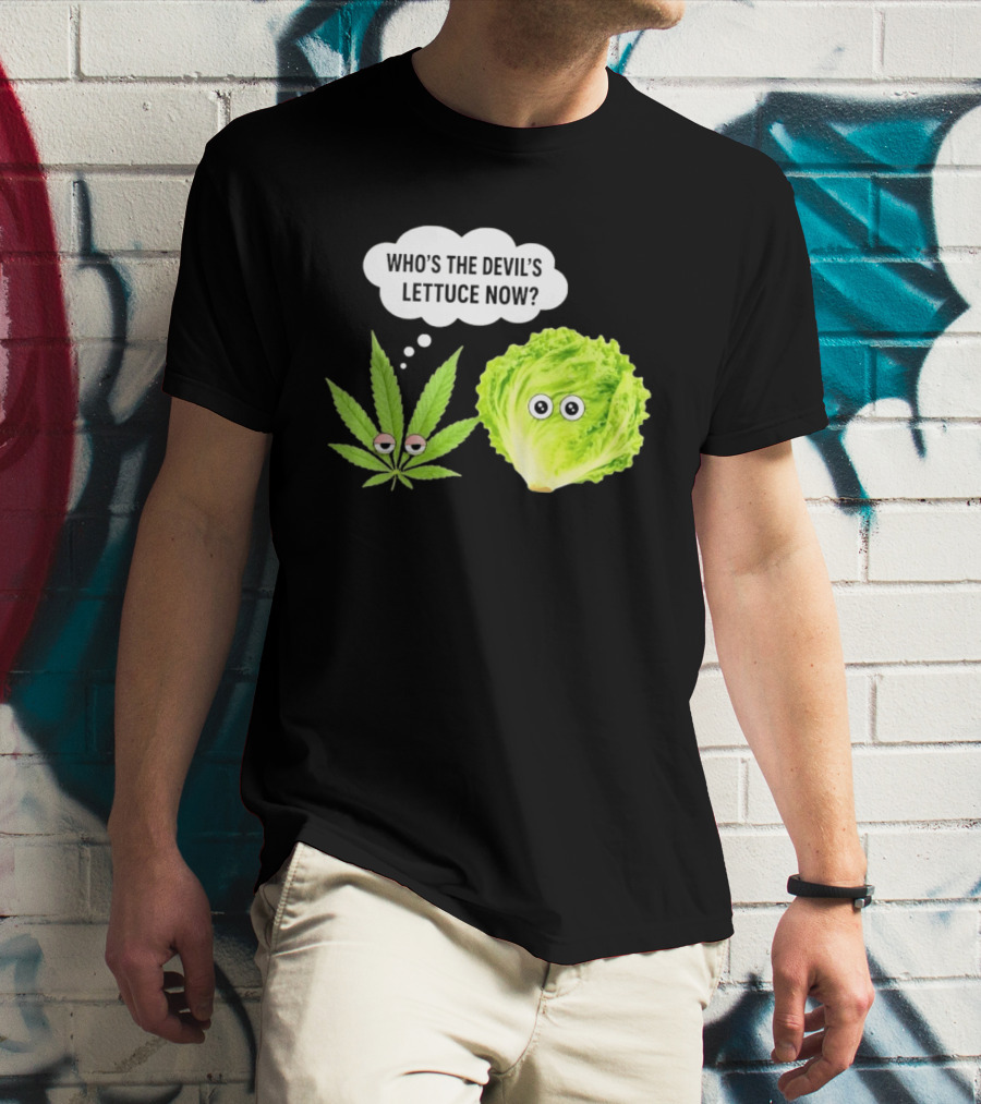 Who's The Devil's Lettuce Now Cannabis Leaf And Lettuce With Eyes T-Shirt