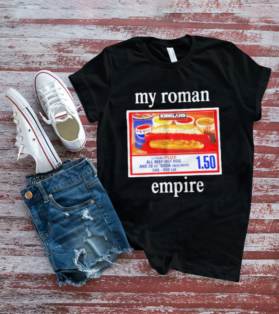 Kirkland My Roman Empire 1.50 All Beef Hot Dog And 20 Oz. Soda Pepsi T-Shirt