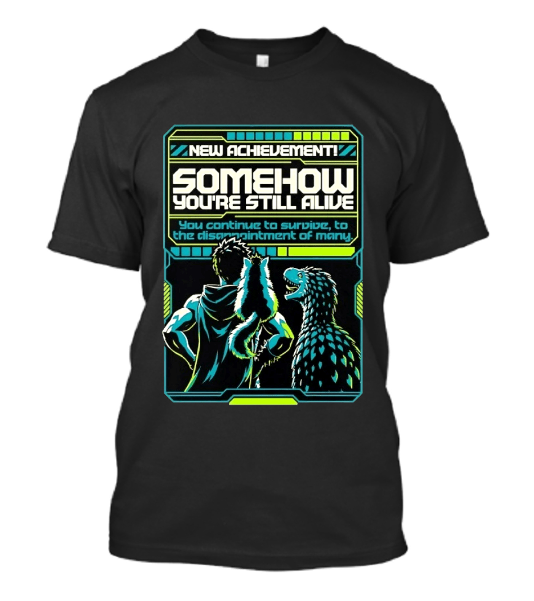 New Achievement Somehow You're Still Alive You Continue To Survive To The Disappointment Of Many T-Shirt