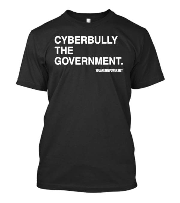 Cyberbully The Government Yumethepower.net T-Shirt