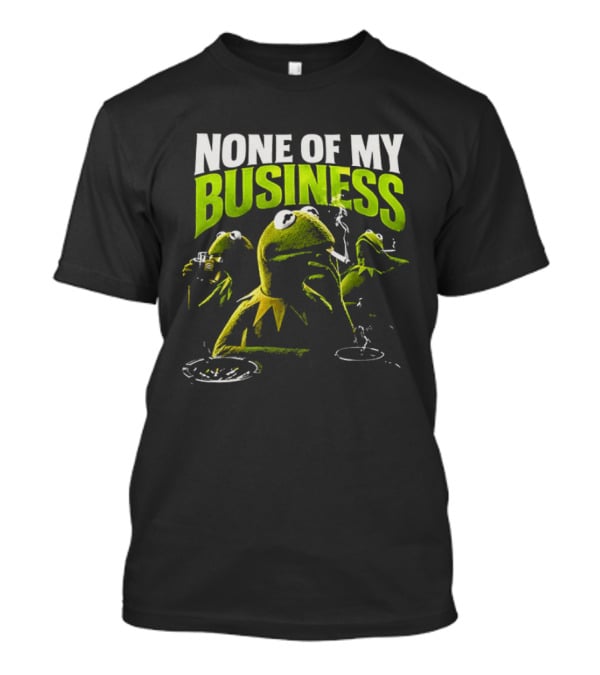Kermit The Frog None Of My Business Smoking Drinking Coffee The Muppets T-Shirt