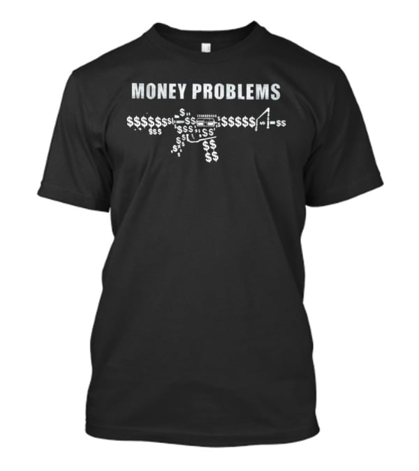 Money Problems Dollar Sign Cash Wealth Rifle T-Shirt