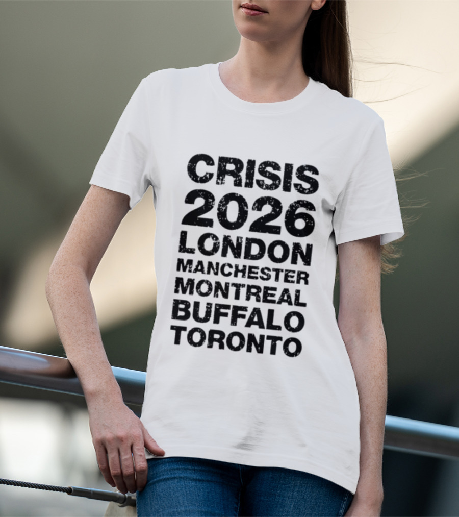 Crisis 2026 Tour London Manchester Montreal Buffalo Toronto T-Shirt