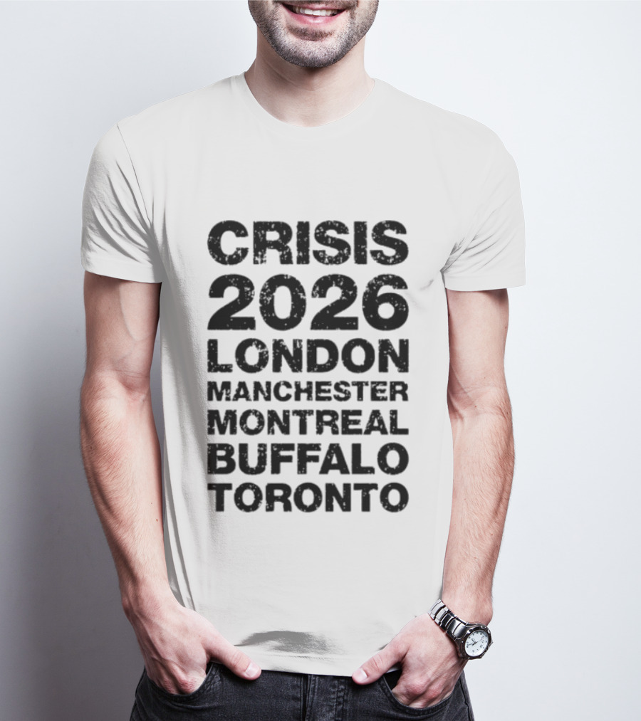 Crisis 2026 Tour London Manchester Montreal Buffalo Toronto T-Shirt