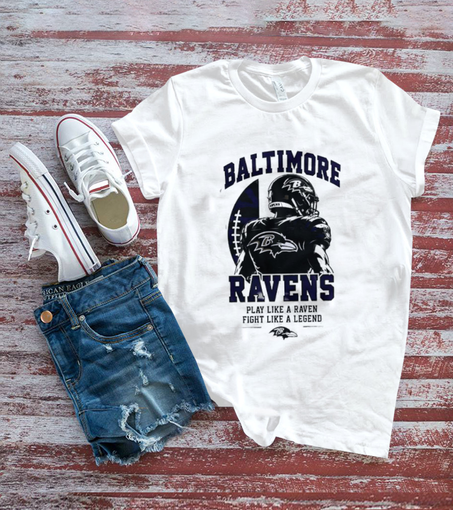 Baltimore Ravens Play Like A Raven Fight Like A Legend Ravens Logo Football Player T-Shirt