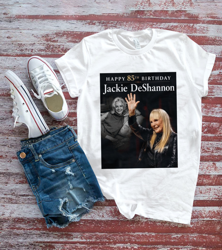 Happy 85th Birthday Celebration Jackie DeShannon Images T-Shirt