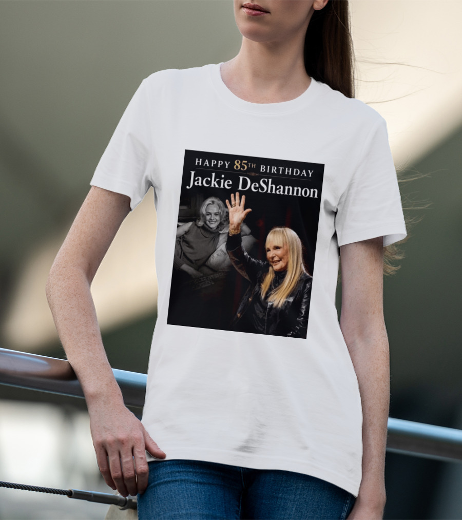 Happy 85th Birthday Celebration Jackie DeShannon Images T-Shirt