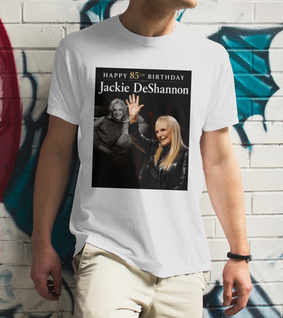 Happy 85th Birthday Celebration Jackie DeShannon Images T-Shirt