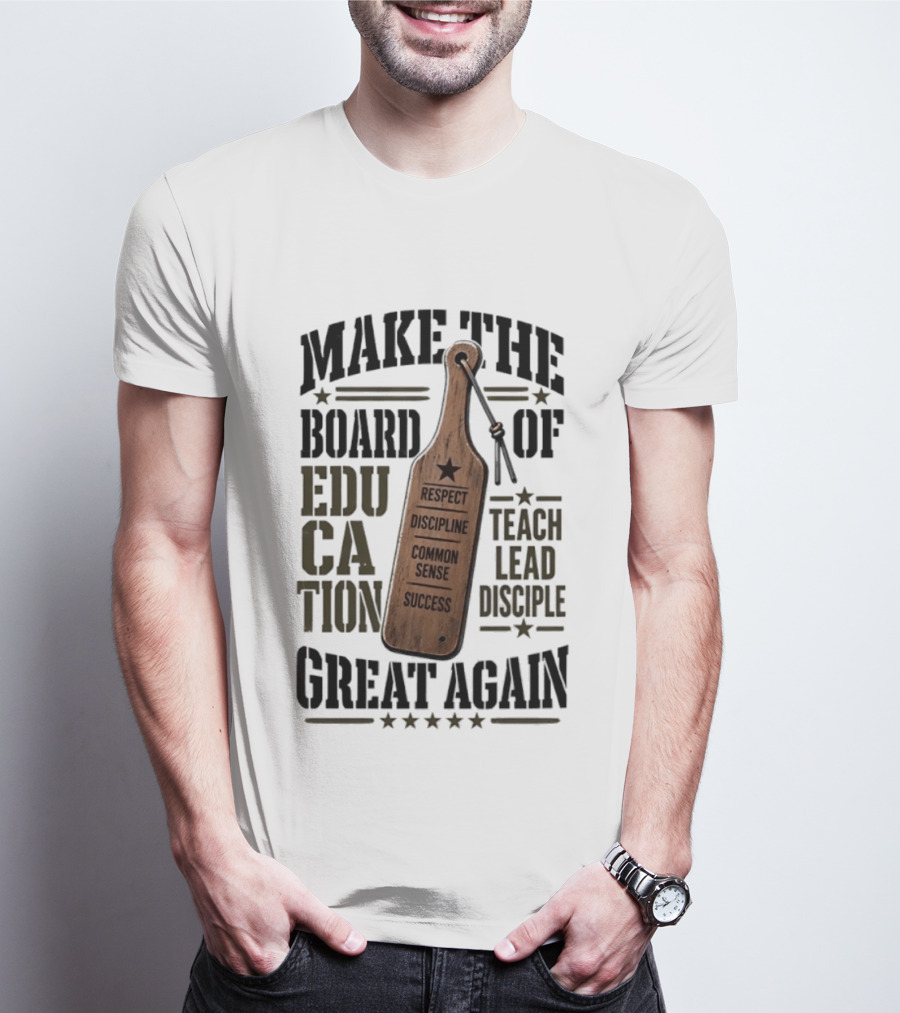 Make The Board Of Education Great Again Respect Discipline Common Sense Teach Lead Disciple T-Shirt