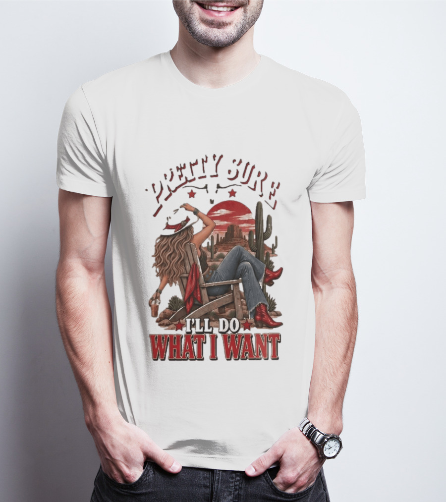 Pretty Sure I'll Do What I Want Western Sassy Cowgirl Red Boots Desert Scene T-Shirt