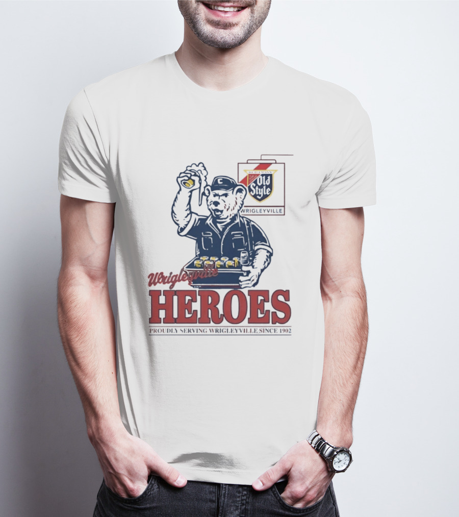 Wrigleyville Heroes Old Style Proudly Serving Since 1902 T-Shirt