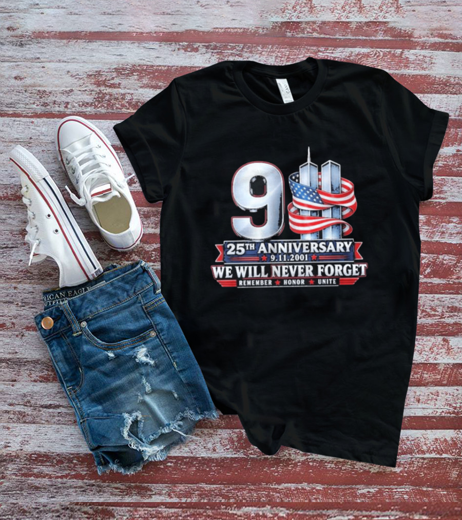 9 11 We Will Never Forget 25th Anniversary Patriotic American Flag Remember Honor Unite T-Shirt