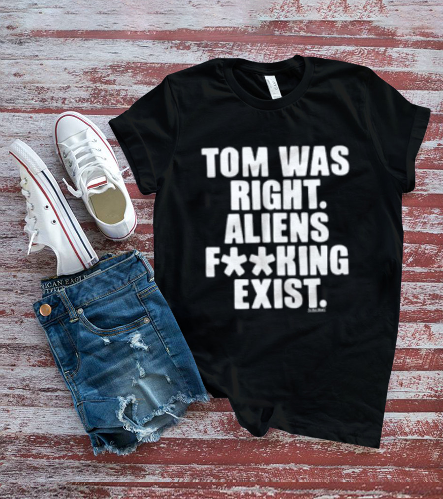 To The Stars Store Tom Was Right Aliens F**king Exist Black T-Shirt