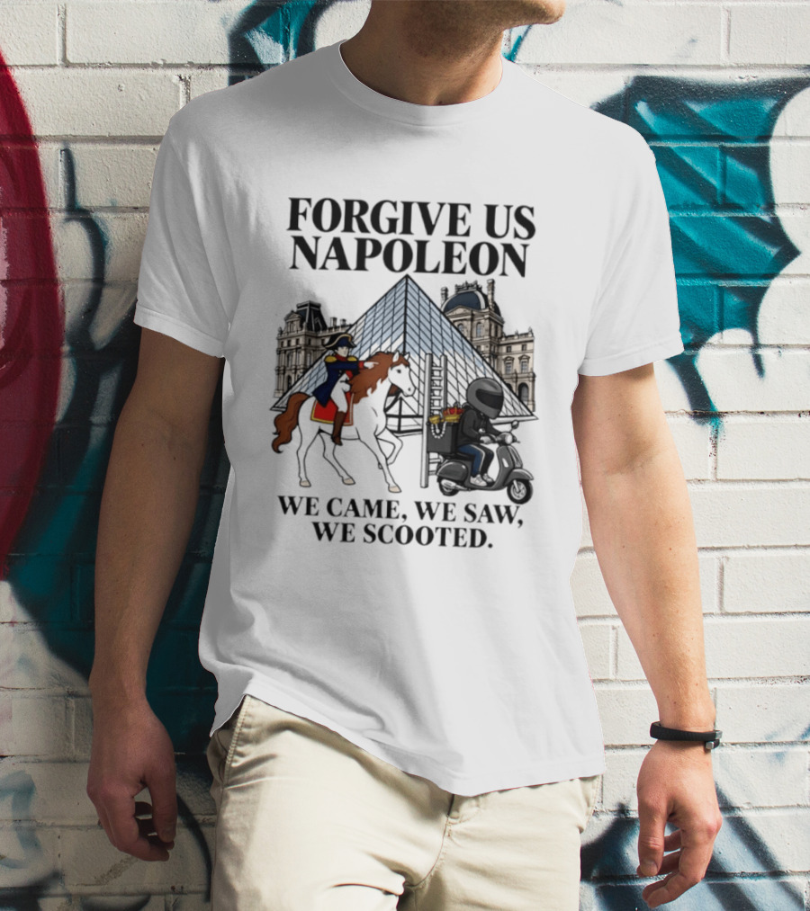 Forgive Us Napoleon We Came We Saw We Scooted Louvre Pyramid Scooter Horse Rider T-Shirt
